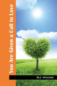 Title: You Are Given a Call to Love, Author: Sj Moore