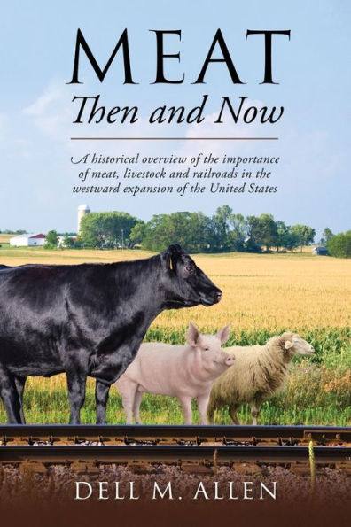 Meat Then and Now: A historical overview of the importance meat, livestock railroads westward expansion United States