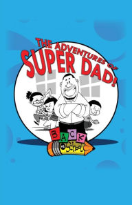 Title: Adventures Of SuperDad: Back To School, Author: Blaine Way