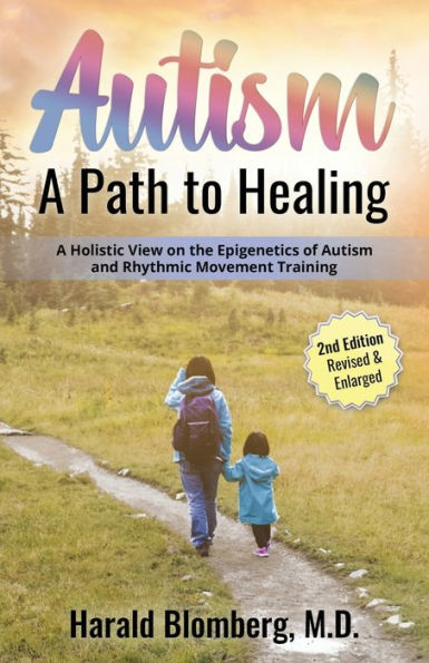 Autism: A Path To Healing: A Holistic View on Autism, Environmental Factors, Diet and Rhythmic Movement Training.