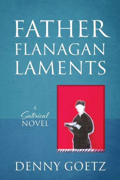 Father Flanagan Laments: A Satirical Novel