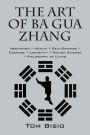 The Art of Ba Gua Zhang: Meditation ∗ Health ∗ Self-Defense ∗ Exercise ∗ Longevity ∗ Motion Science ∗ Philosophy of Living