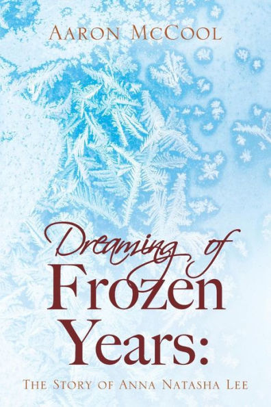 Dreaming of Frozen Years: The Story of Anna Natasha Lee