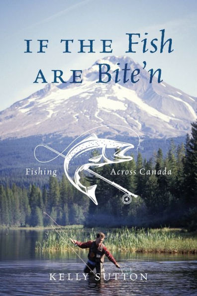 If the Fish are Bite'n: Fishing Across Canada