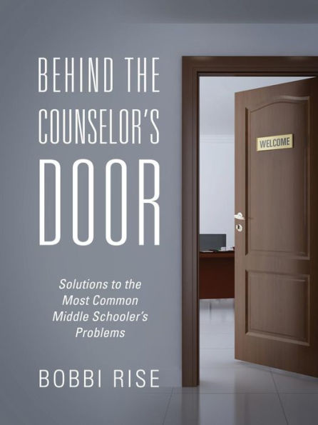 Behind the Counselor's Door: Solutions to Most Common Middle Schooler's Problems