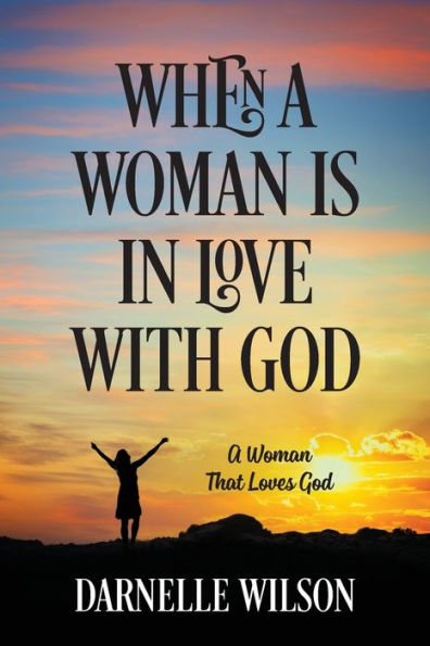 When A Woman Is In Love With God: A Woman That Loves God