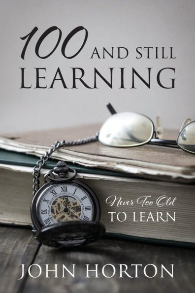 100 And Still Learning: Never Too Old To Learn