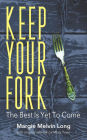 Keep Your Fork: The Best Is Yet To Come