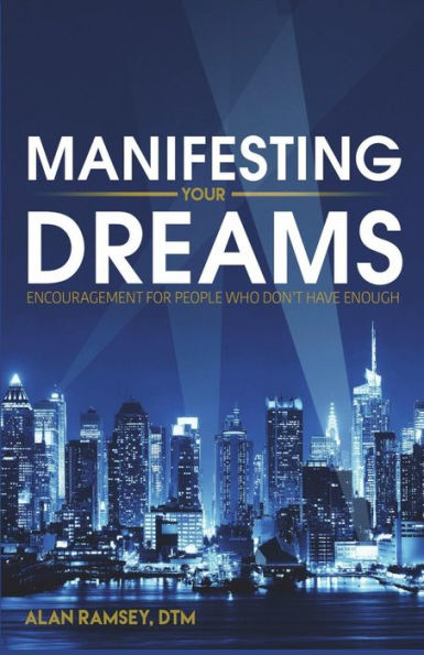 Manifesting Your Dreams: Encouragement For People Who Don't Have Enough
