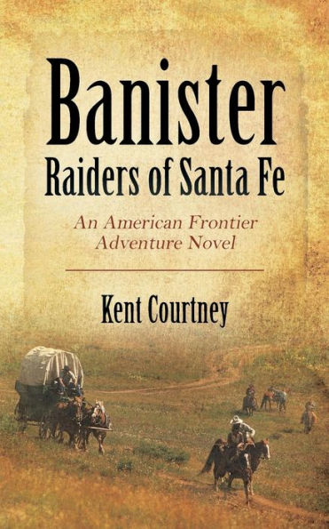 Banister - Raiders of Santa Fe: An American Frontier Adventure Novel