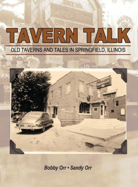 Tavern Talk: Old Taverns and Tales in Springfield Illinois