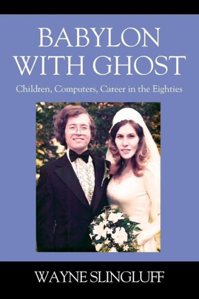 Babylon With Ghost: Children, Computers, Career in the Eighties