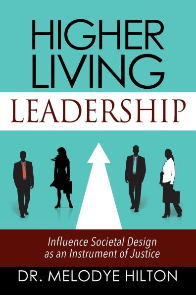 Higher Living Leadership: Influence Societal Design as an Instrument of Justice