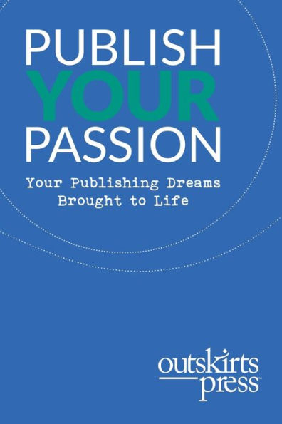 Outskirts Press Presents Publish Your Passion: Your Publishing Dreams Brought to Life