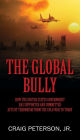 The Global Bully: How the United States Government Has Supported and Committed Acts of Terrorism from the Cold War to Today