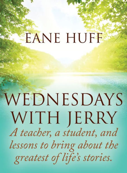 Wednesdays With Jerry: A teacher, a student, and lessons to bring about the greatest of life's stories.