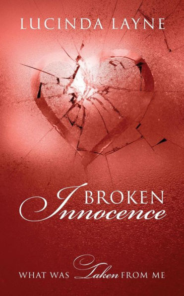 Broken Innocence: What Was Taken From Me