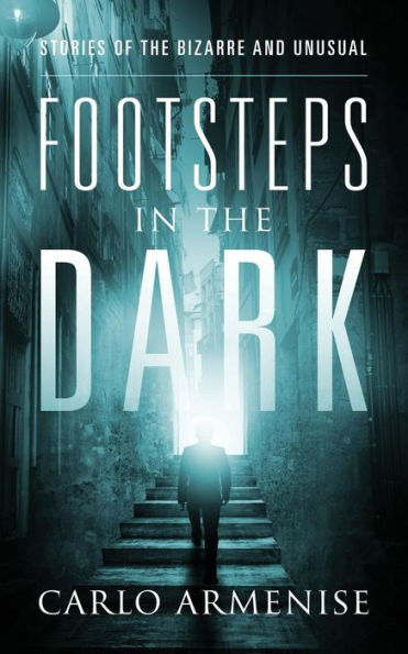Footsteps the Dark: Stories of Bizarre and Unusual