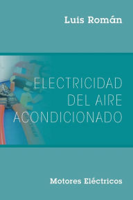 Title: Electricidad del Aire Acondicionado: Motores Electricos, Author: Luis Romïn