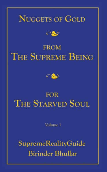 Nuggets Of Gold From The Supreme Being For The Starved Soul: Volume 1 SupremeRealityGuide