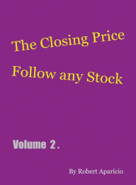 Title: The Closing Price: Follow Any Stock - Volume 2, Author: Robert Aparicio