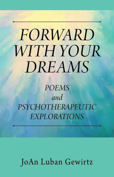 FORWARD WITH YOUR DREAMS: Poems and Psychotherapeutic Explorations
