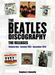 Title: The Beatles Discography - The Releases: Volume One - October 1961 - December 1970, Author: Stephen E Donnelly