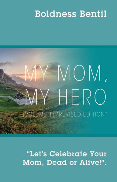 MY MOM, MY HERO (VOLUME 1) "Revised Edition": "Let's Celebrate Your Mom, Dead or Alive!"