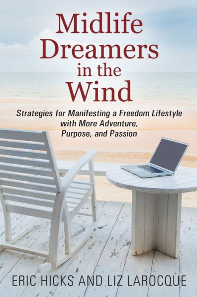 Midlife Dreamers in the Wind: Strategies for Manifesting a Freedom Lifestyle with More Adventure, Purpose, and Passion