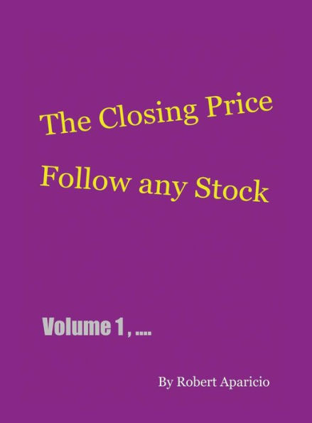 The Closing Price: Follow Any Stock - Volume 1