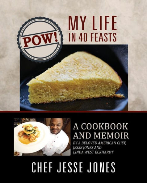 POW! My Life 40 Feasts: a Cookbook and Memoir by Beloved American Chef, Jesse Jones Linda West Eckhardt