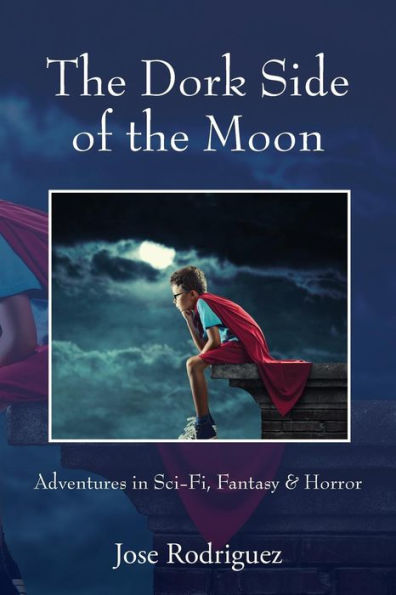 The Dork Side of the Moon: Adventures in Sci-Fi, Fantasy & Horror