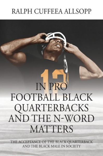 Pro Football Black Quarterbacks and the N-Word Matters: Acceptance of Quarterback Male Society