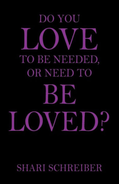 Do You Love to Be Needed, or Need Loved?