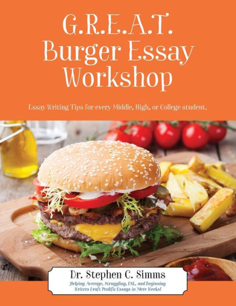 GREAT Burger Essay Workshop: Essay Writing Tips for Every Middle, High, or College Student