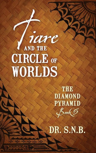 Tiare and the Circle of Worlds: The Diamond Pyramid - Book 5