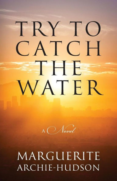 Try to Catch the Water: A Novel