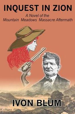 Inquest in Zion: A Novel of the Mountain Meadows Massacre Aftermath