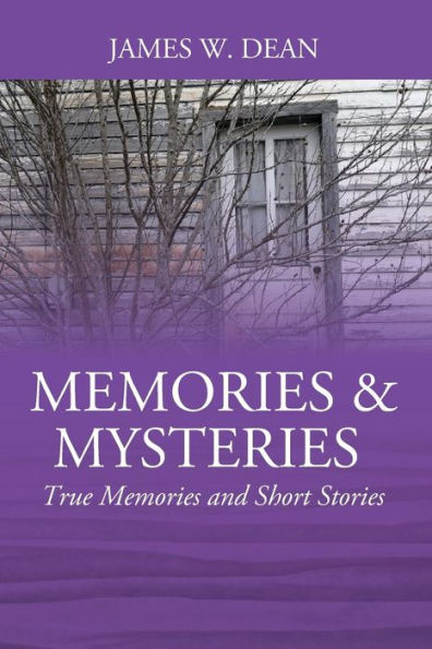 Memories & Mysteries: True Memories and Short Stories