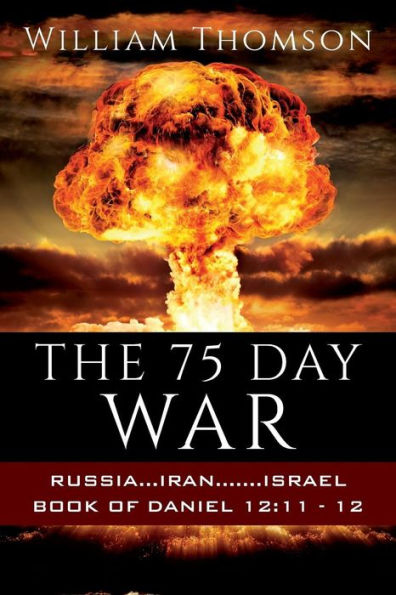 The 75 Day War: Russia...Iran.......Israel Book of Daniel 12:11- 12