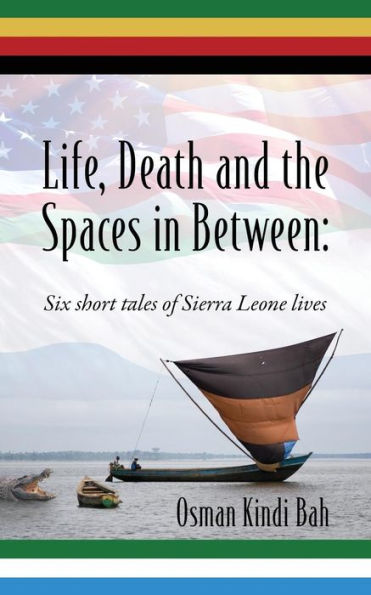 Life, Death and the Spaces in Between: Six short tales of Sierra Leone lives