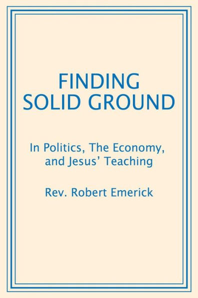 Finding Solid Ground: Politics, The Economy, and Jesus' Teaching