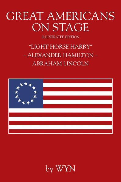 Great Americans on Stage: "Light Horse Harry" - Alexander Hamilton Abraham Lincoln