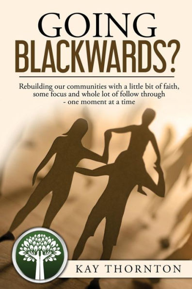 Going Blackwards? Rebuilding Our Communities With a Little Bit of Faith, Some Focus and a Whole Lot of Followthrough - One Moment at a Time