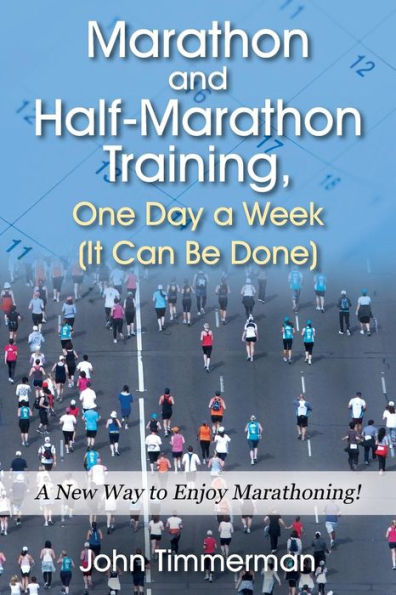 Marathon and Half-Marathon Training, One Day a Week (It Can Be Done): A New Way to Enjoy Marathoning!