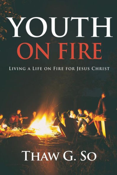 Youth on Fire: Living a Life Fire for Jesus Christ