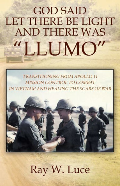 God Said Let There Be Light and Was "Llumo": Transitioning from Apollo 11 Mission Control to Combat Vietnam Healing the Scars of War