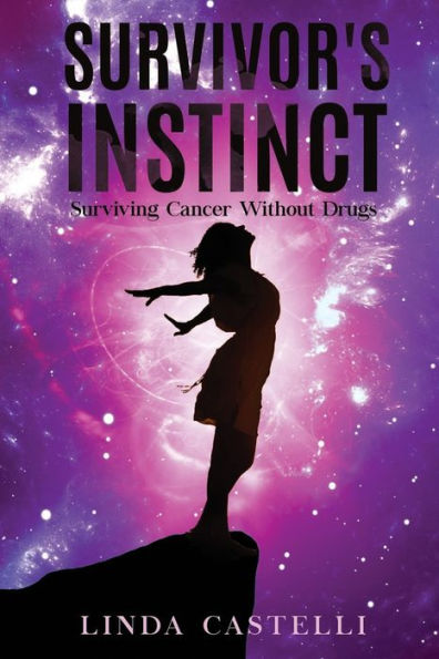 Survivor's Instinct: Surviving Cancer Without Drugs