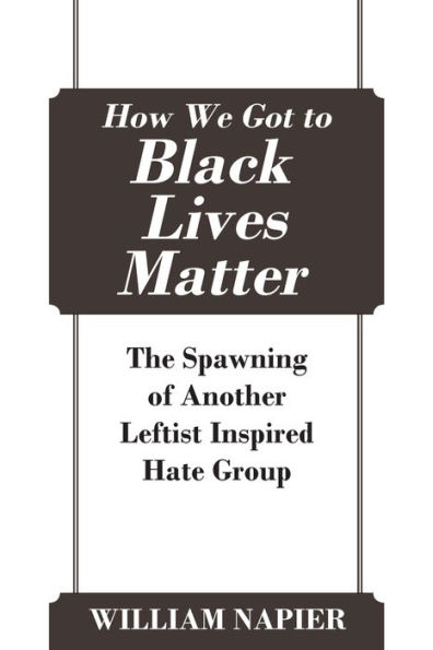 How We Got to Black Lives Matter: The Spawning of Another Leftist Inspired Hate Group