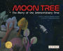 Moon Tree: The Story of One Extraordinary Tree: The Story of One Extraordinary Tree